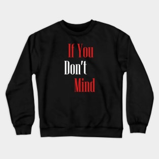 If you dont mind new Crewneck Sweatshirt